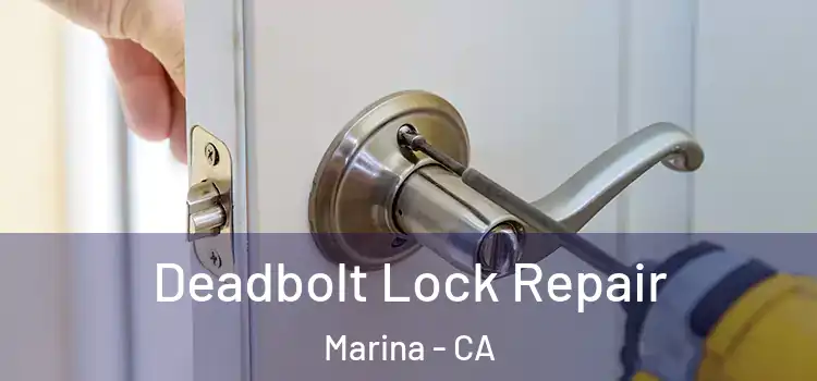  Deadbolt Lock Repair Marina - CA