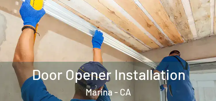 Door Opener Installation Marina - CA